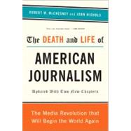 The Death and Life of American Journalism: The Media Revolut..., 9781568586366