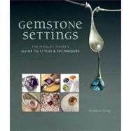 Gemstone Settings : The Jewelry Maker's Guide to Styles and ..., 9781596686366