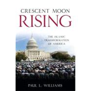 Crescent Moon Rising : The Islamic Transformation of America, 9781616146368