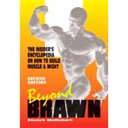 Beyond Brawn : The Insider's Encyclopedia on How to Build Mu..., 9789963916368