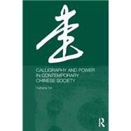 Calligraphy and Power in Contemporary Chinese Society,9780415646369 Calligraphy and Power in Contemporary Chinese Society,9780415646369