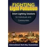 Fighting Light Pollution : Smart Lighting Solutions for Indi..., 9780811736374