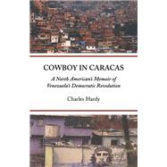 Cowboy in Caracas : A North American's Memoir of Venezuela's..., 9781931896375