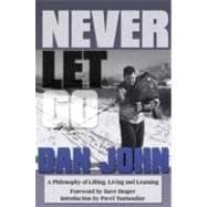 Never Let Go : A Philosophy of Lifting, Living and Learning, 9781931046381