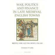 War, Politics and Finance in Late Medieval English Towns : B..., 9781843836391