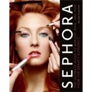 Sephora : The Ultimate Guide to Makeup, Skin, and Hair from the Beauty Authority,9780061466403 Sephora : The Ultimate Guide to Makeup, Skin, and Hair from the Beauty Authority,9780061466403