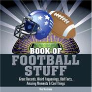 Book of Football Stuff : Great Records, Weird Happenings, Od..., 9780982306406
