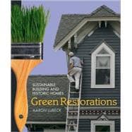 Green Restorations : Sustainable Building and Historic Homes, 9780865716407