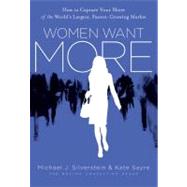 Women Want More : How to Capture Your Share of the World's L..., 9780061776410