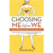 Choosing Me Before We : Every Woman's Guide to Life and Love, 9781577316411