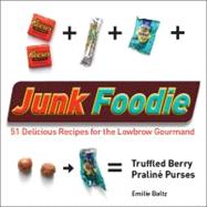 Junk Foodie : 51 Delicious Recipes for the Lowbrow Gourmand, 9781440506413