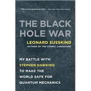 Black Hole War : My Battle with Stephen Hawking to Make the ..., 9780316016414