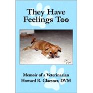 They Have Feelings Too : Memoir of a Veterinarian,9781425986414 They Have Feelings Too : Memoir of a Veterinarian,9781425986414