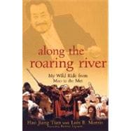 Along the Roaring River : My Wild Ride from Mao to the Met, 9780470056417