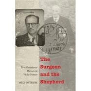 The Surgeon and the Shepherd: Two Resistance Heroes in Vichy..., 9780803236417