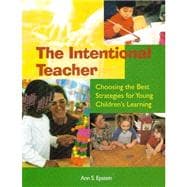 Intentional Teacher : Choosing the Best Strategies for Young Children's Learning,9781928896418 Intentional Teacher : Choosing the Best Strategies for Young Children's Learning,9781928896418