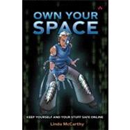 Own Your Space : Keep Yourself and Your Stuff Safe Online, 9780321426420