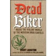 Dead Biker : Inside the Violent World of the Mexican Drug Ca..., 9781118146422