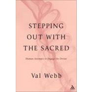Stepping Out with the Sacred : Human Attempts to Engage the ..., 9781441196422