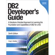 DB2 Developer's Guide : A Solutions-Oriented Approach to Lea..., 9780132836425