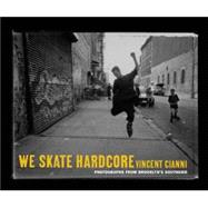 We Skate Hardcore : Photographs from Brooklyn's Southside, 9780814716427