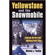 Yellowstone and the Snowmobile : Locking Horns over National..., 9780700616428