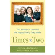 Times Two : Two Women in Love and the Happy Family They Made, 9781439176429