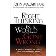 Right Thinking in a World Gone Wrong : A Biblical Response t..., 9780736926430