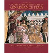 Courts and Courtly Arts in Renaissance Italy : Arts, Culture..., 9781851496433