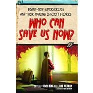 Who Can Save Us Now? : Brand-New Superheroes and Their Amazi..., 9781416566441