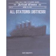 All Stations! Distress! : April 15, 1912: the Day the Titani..., 9781596436442