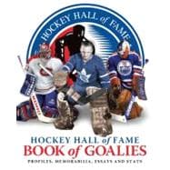 Hockey Hall of Fame Book of Goalies : Profiles, Memorabilia, Essays and Stats,9781554076444 Hockey Hall of Fame Book of Goalies : Profiles, Memorabilia, Essays and Stats,9781554076444