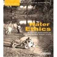 Water Ethics: A Values Approach to Solving the Water Crisis, 9780415626446