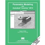 Parametric Modeling With Autodesk Inventor 2012,9781585036462 Parametric Modeling With Autodesk Inventor 2012,9781585036462