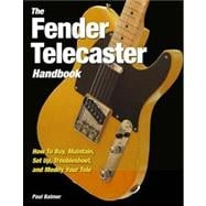 The Fender Telecaster Handbook: How to Buy, Maintain, Set Up..., 9780760336465