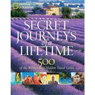 Secret Journeys of a Lifetime: 500 of the World's Best Hidde..., 9781426206467