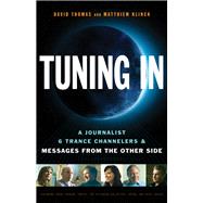 Tuning In : A Journalist, 6 Trance Channelers and Messages f..., 9781571746467