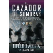 Cazador de Sombras : Un Agente de los Estados Unidos Infiltr..., 9781451666472
