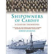 Shipowners of Cardiff: A Class by Themselves: a History of Cardiff and Bristol Channel Incorporated Shipowners' Association,9780708326473 Shipowners of Cardiff: A Class by Themselves: a History of Cardiff and Bristol Channel Incorporated Shipowners' Association,9780708326473