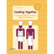 Cooking Together : Having Fun with Two or More Cooks in the ..., 9780764336478