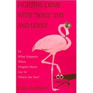 Fighting Crime with Some Day and Lenny : Or What Happens Whe..., 9780595386482
