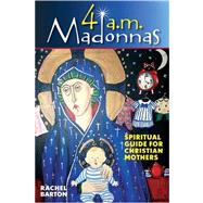 4 A. M. Madonnas: Meditations and Reflections for Mothers an..., 9780764816482