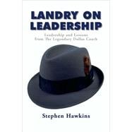 Landry on Leadership; Leadership and Lessons from the Legend..., 9780980016482