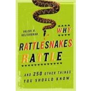 Why Rattlesnakes Rattle : ...And 250 Other Things You Should..., 9781589796485