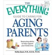 The Everything Guide to Caring for Aging Parents: Reassuring..., 9781598696486