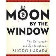 Moon by the Window : The Calligraphy and Zen Insights of Sho..., 9780861716487