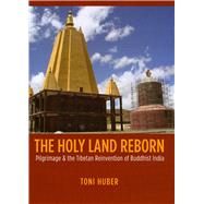 Holy Land Reborn : Pilgrimage and the Tibetan Reinvention of..., 9780226356488