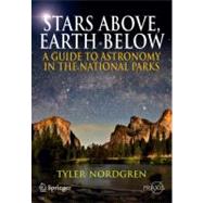 Stars Above, Earth Below : A Guide to Astronomy in the Natio..., 9781441916488