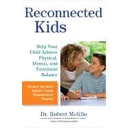 Reconnected Kids : Help Your Child Achieve Physical, Mental,..., 9780399536489