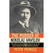 The Murder of Nikolai Vavilov; The Story of Stalin's Persecu..., 9781451656497